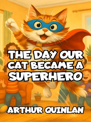 cover image of The Day Our Cat Became a Superhero